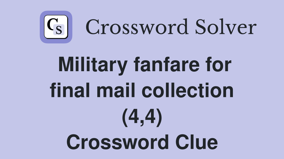 Military fanfare for final mail collection (4,4) Crossword Clue